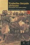 Trabalho Forcado Africano Vol2 - Articulacoes Com O Poder Politico