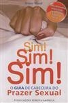 Sim Sim Sim O Guia De Cabeceira Do Prazer Sexual