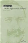 Guilherme Ii Ultimo Imperador Da Alemanha