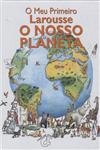 Meu Primeiro Larousse O Nosso Planeta, O