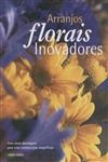 Arranjos Florais Inovadores