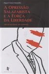 Opressao Salazarista E A Forca Da Liberdade, A