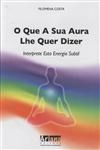 Que Sua Aura Lhe Quer Dizer, O
