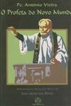 Padre Antonio Vieira O Profeta Do Novo Mundo