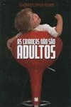 Criancas Nao Sao Adultos, As