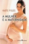Mulher E A Maternidade, A