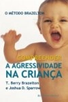 Metodo Brazelton, O - Compreender A Agressividade Na Crianca