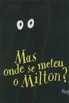 Mas Onde Se Meteu O Milton