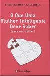Que A Mulher Inteligente Deve Saber Para Nao Sofrer, O