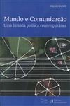 Mundo E Comunicacao Uma Historia Politica Contemporanea