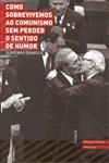 Como Sobrevivemos Ao Comunismo Sem Perder O Sentido De Humor