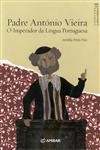Padre Antonio Vieira O Imperador Da Lingua Portuguesa