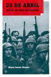 25 De Abril Mitos De Uma Revolucao