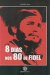 8 Dias Nos 80 De Fidel