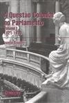 Questao Colonial No Parlamento 1821 1910 Vol1