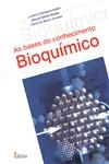 Bases Do Conhecimento Bioquimico, As