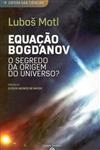 Equacao Bogdanov O Segredo Da Origem Do Universo, A