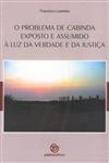 Problema De Cabinda Exposto E Assumido A Luz Da Verdade E Da Justica, O