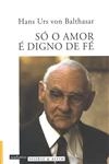 So O Amor E Digno De Fe