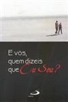 E Vos Quem Dizeis Que Eu Sou