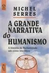 Grande Narrativa Do Humanismo, A