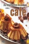 Melhores Receitas Com Cafe, As