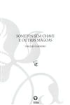 Sonetos Sem Chaves E Outras Magoas