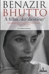 Benazir Bhutto A Filha Do Destino