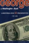 George De Washihgton A Busch A Historia Dos 43 Presidentes 1789 - 2008