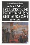 Grande Estrategia De Portugal Na Restauracao 1640 - 1668
