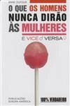 Que Os Homens Nunca Dirao As Mulheres E Vice Versa, O