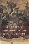 Mortes Que Mataram A Monarquia, As