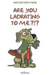 Are You Ladrating To Me