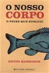 Nosso Corpo O Peixe Que Evolui, O