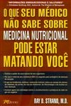 Que Seu Medico Nao Sabe Sobre Medicina Nutricional Pode Estar Matando Voce, O