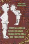 Como Falar Para Seu Filho Ouvir E Como Ouvir Para Seu Filho Falar