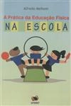 Pratica Da Educacao Fisica Na Escola, A
