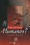 Que Nos Torna Humanos, O