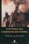 Historia Do Caminho De Ferro Vida De Um Ferroviario