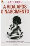 Vida Apos O Nascimento, A