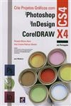 Crie Projectos Graficos Com Photoshop Indesign Cs4 Coreldraw X4