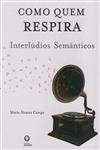 Como Quem Respira Interludios Semanticos