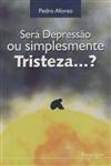 Sera Depressao Ou Simplesmente Tristeza