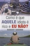 Como E Que Aquele Idiota E Rico E Eu Nao