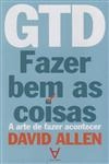 Gtd Fazer Bem As Coisas A Arte De Fazer Acontecer