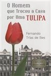 Homem Que Trocou A Casa Por Uma Tulipa, O