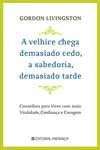 Velhice Chega Demasiado Cedo A Sabedoria Demasiado Tarde, A