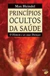 Principios Ocultos Da Saude - O Homem E As Suas Doencas