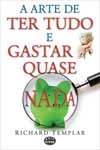 Arte De Ter Tudo E Gastar Quase Nada, A