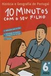 10 Minutos Com O Seu Filho 6 Ano - Historia E Geografia De Portugal